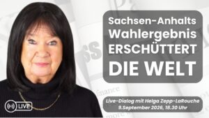Live-Dialog mit Helga Zepp-LaRouche: Sachsen-Anhalts Wahlergebnis erschüttert die Welt