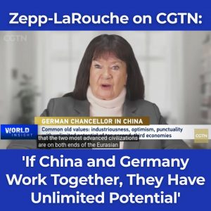 Zepp-LaRouche on CGTN: ‘If China and Germany Work Together, They Have Unlimited Potential’