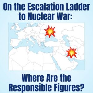 On the Escalation Ladder to Nuclear War: Where Are the Responsible Figures?